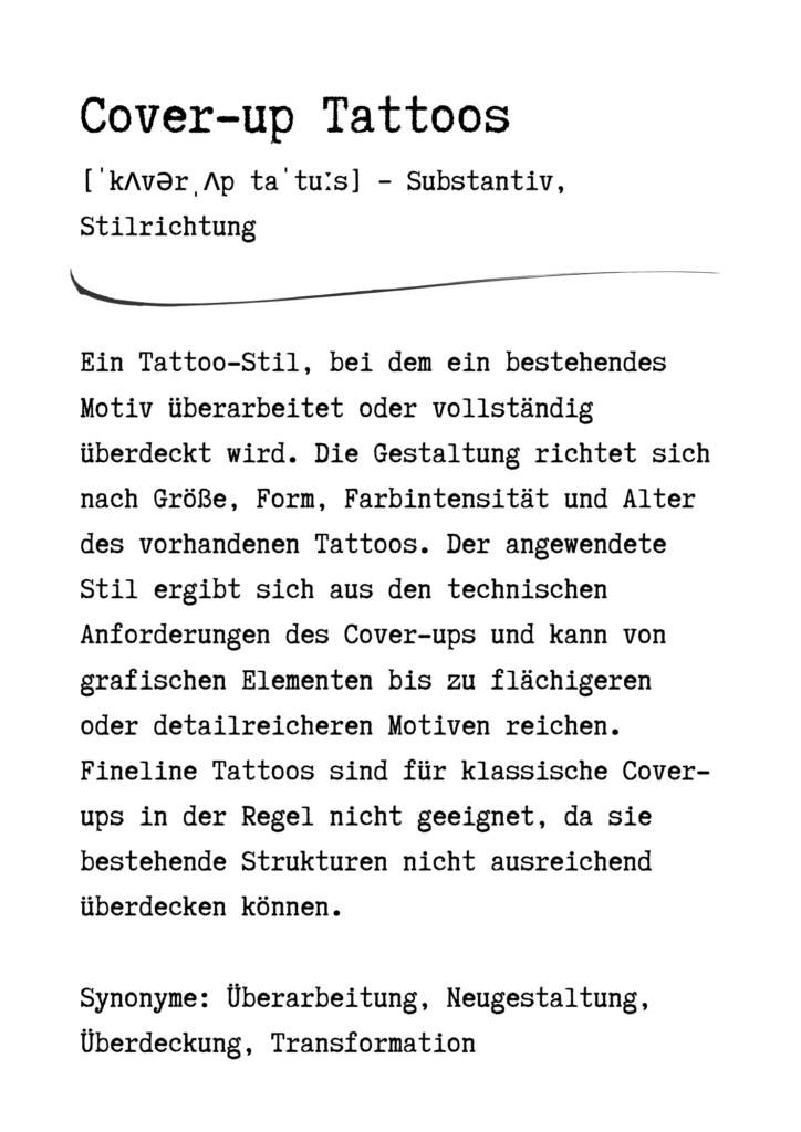 Stilbeschreibung für Cover-up Tattoos mit Hinweis auf individuelle Gestaltung abhängig vom vorhandenen Alt-Tattoo.